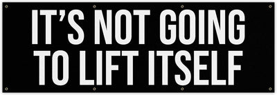 It'S Not Going to Lift Itself Banner - Home Gym Decor - Large Quote Wall Art - Fitness Training - Motivational Quote Inspiration (36 X 12 Inches)