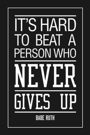 Babe Ruth Its Hard to Beat a Person Who Never Gives up Sports Motivational Black Inspirational Teamwork Quote Inspire Quotation Positivity Support Motivate Cool Wall Art Print Poster 24X36